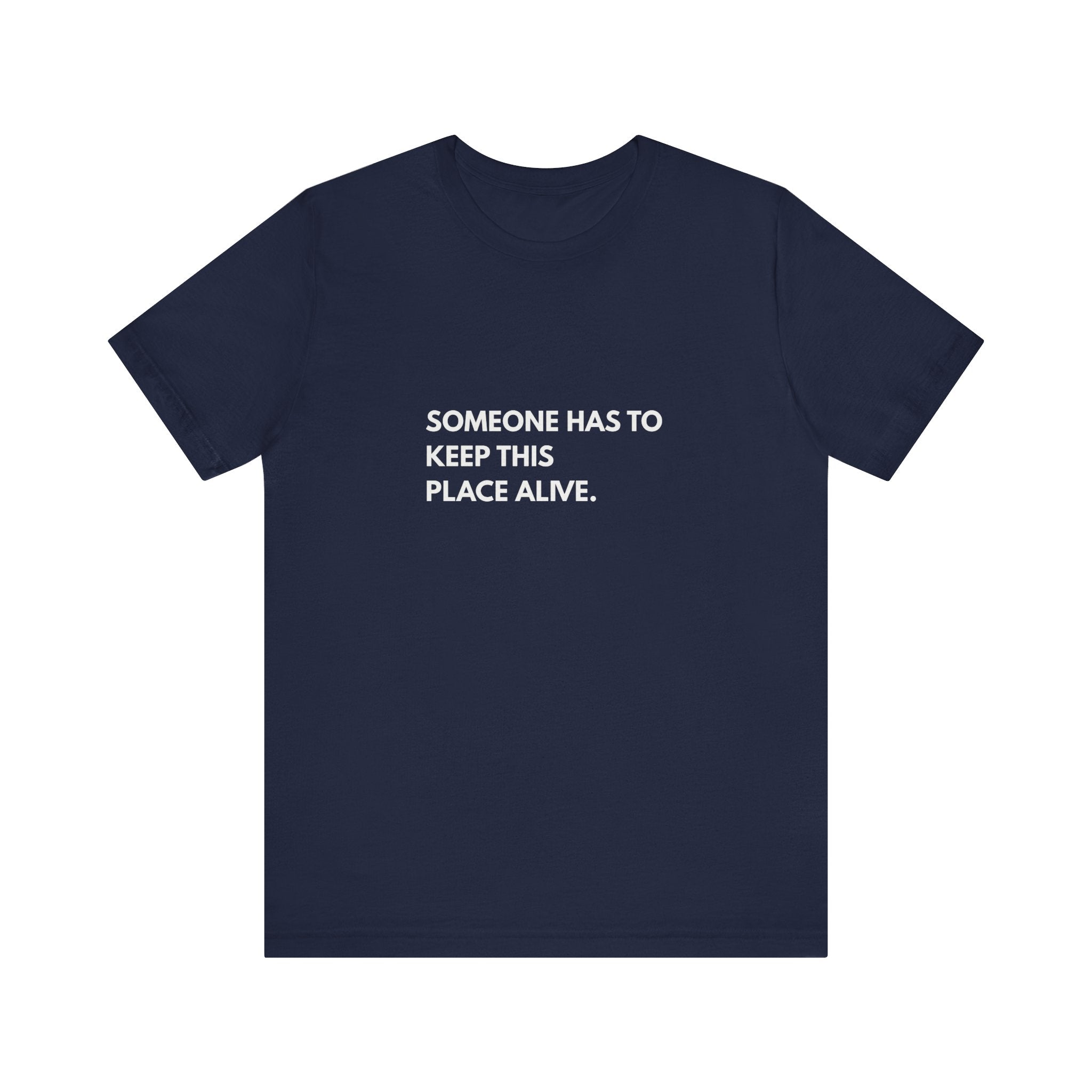 Someone Has To Keep This Alive Tee