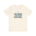 I Am a Nurse — And That Means Everything | Proud Nurse T-Shirt