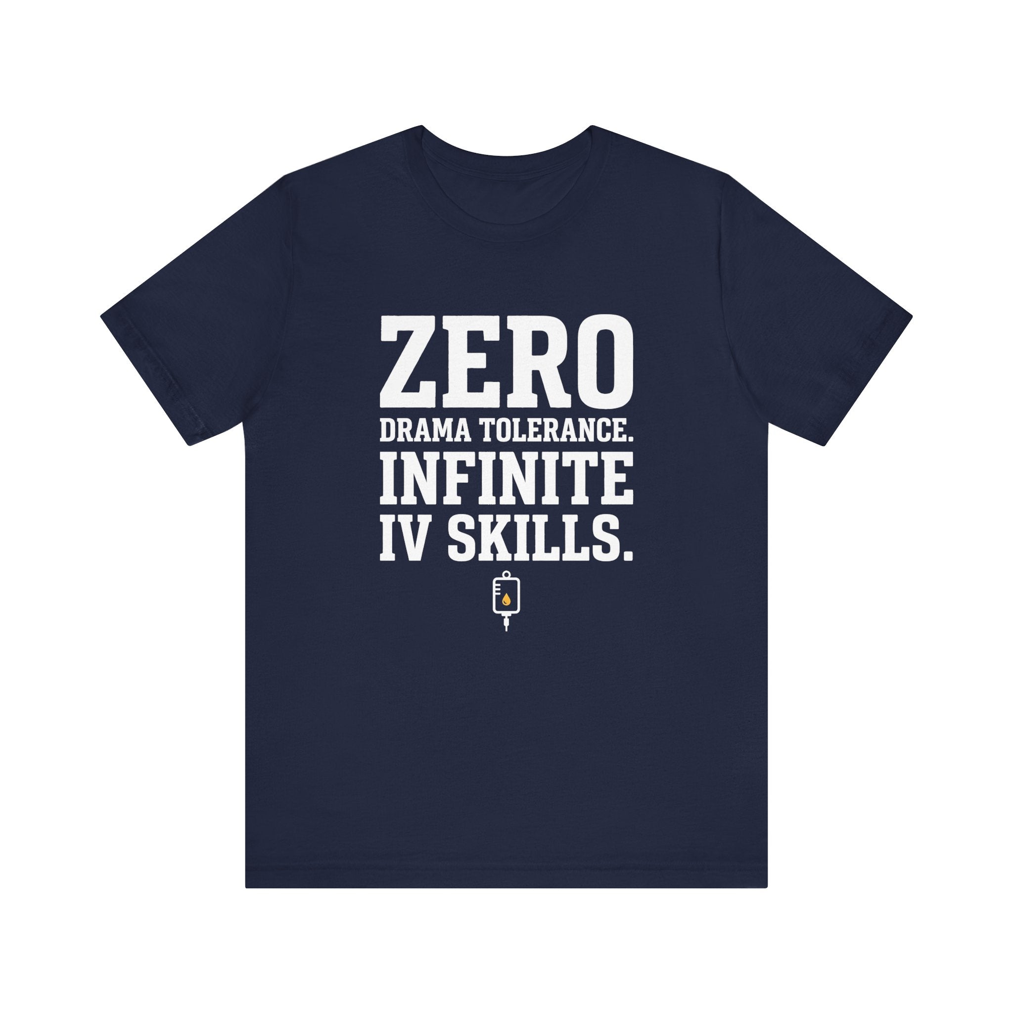 Zero Drama Tolerance. Infinite IV Skills.