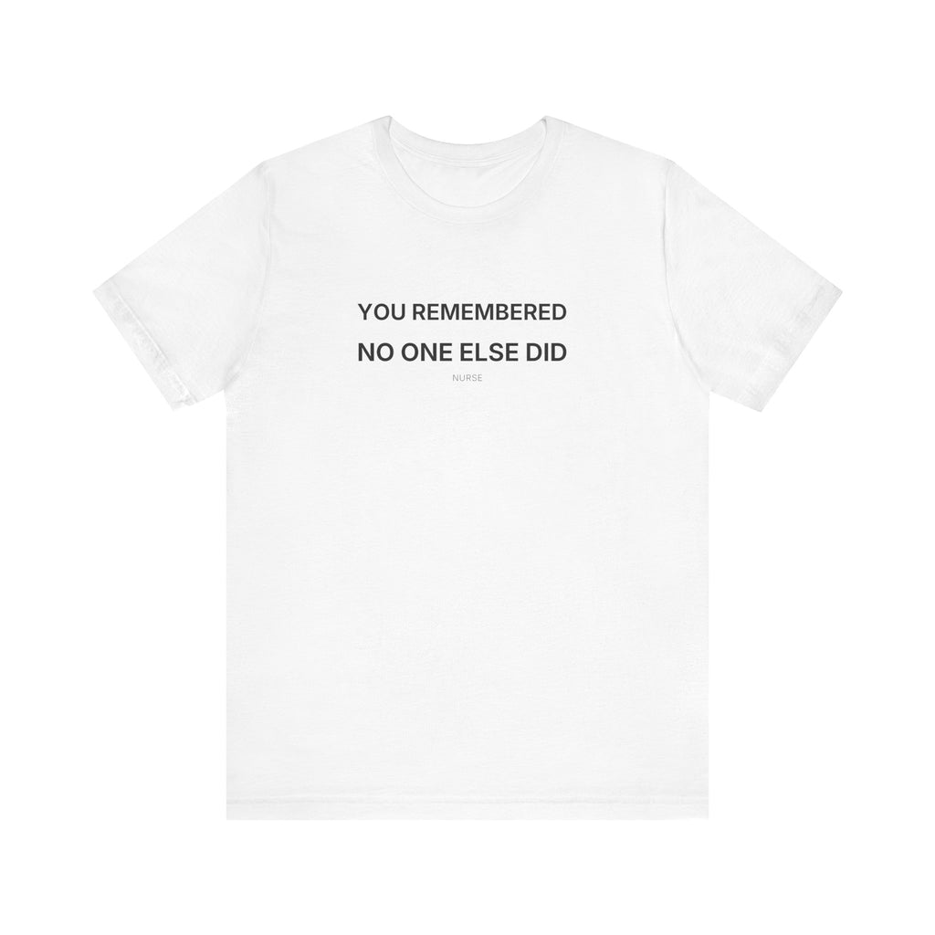 You Remembered Tee