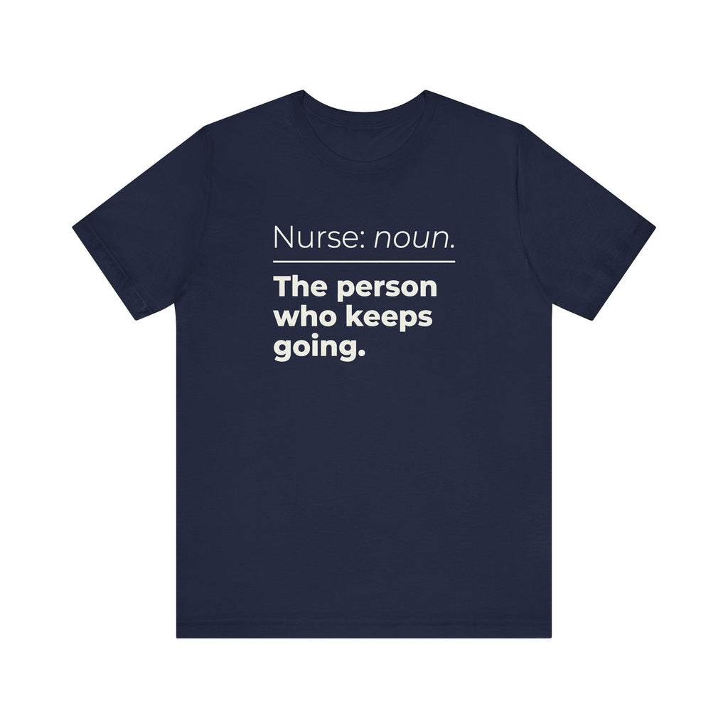 Nurse: Noun. The Person Who Keeps Going.