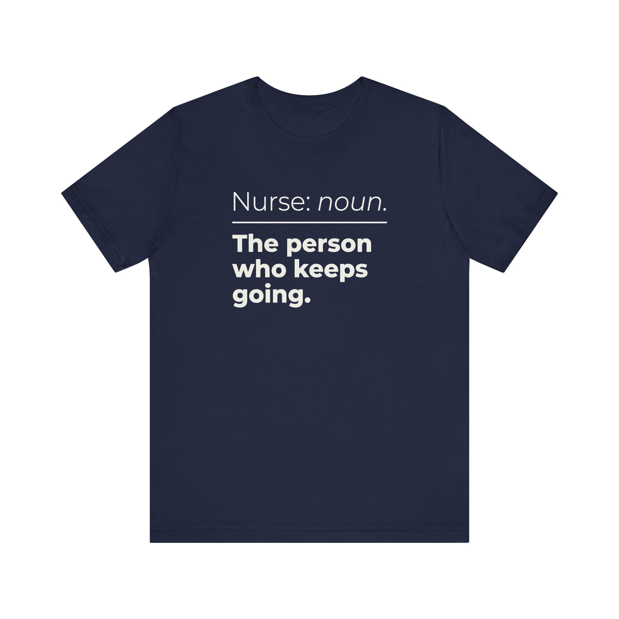 Nurse: Noun. The Person Who Keeps Going.