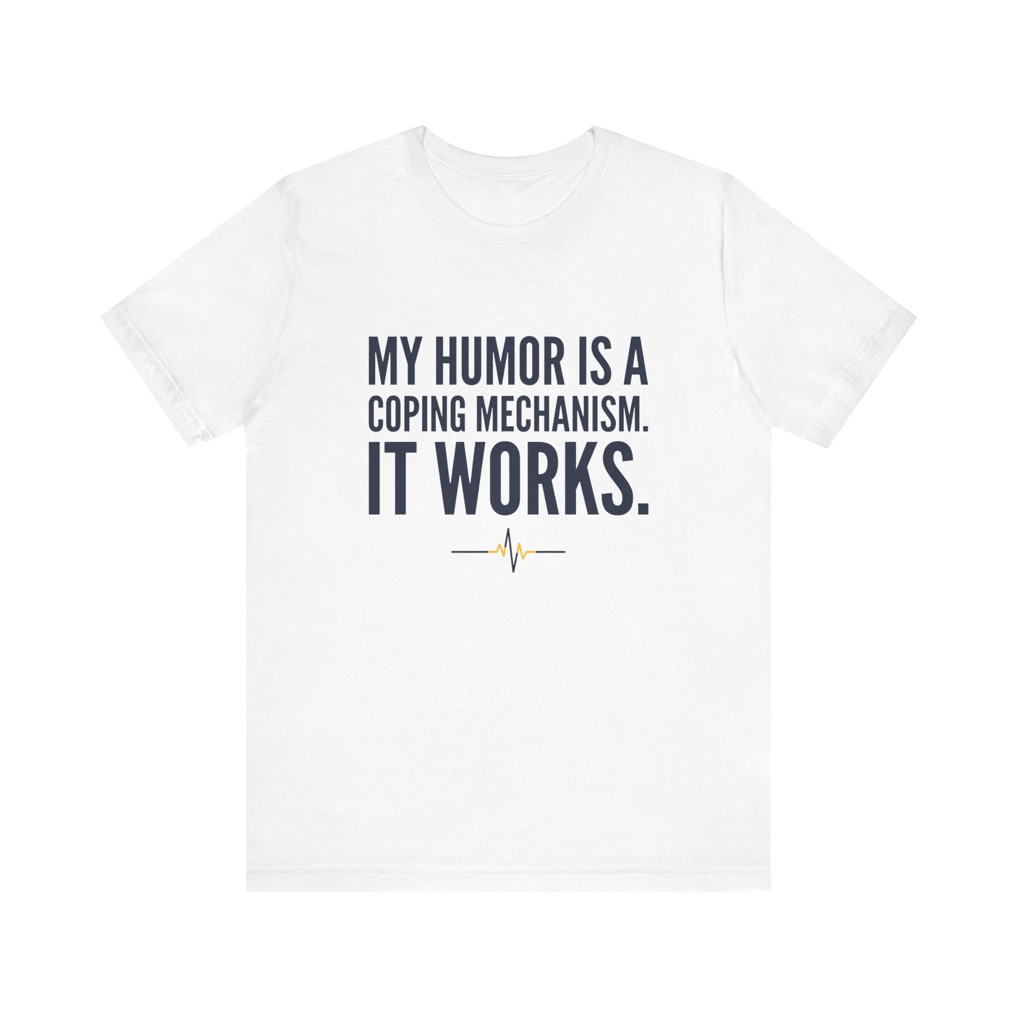 My Humor Is a Coping Mechanism. It Works. | Nurse T-Shirt