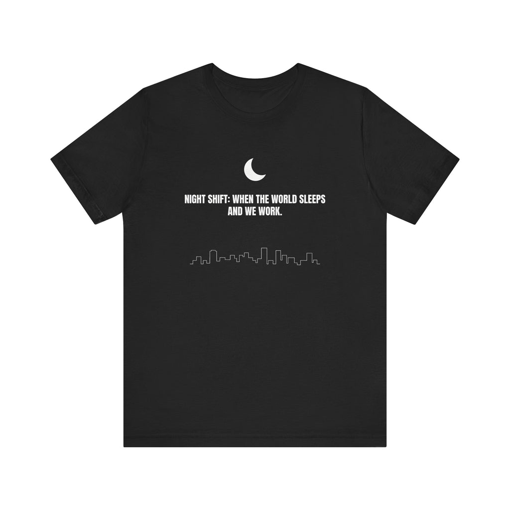 Night Shift: When the World Sleeps and We Work | Nurse T-Shirt