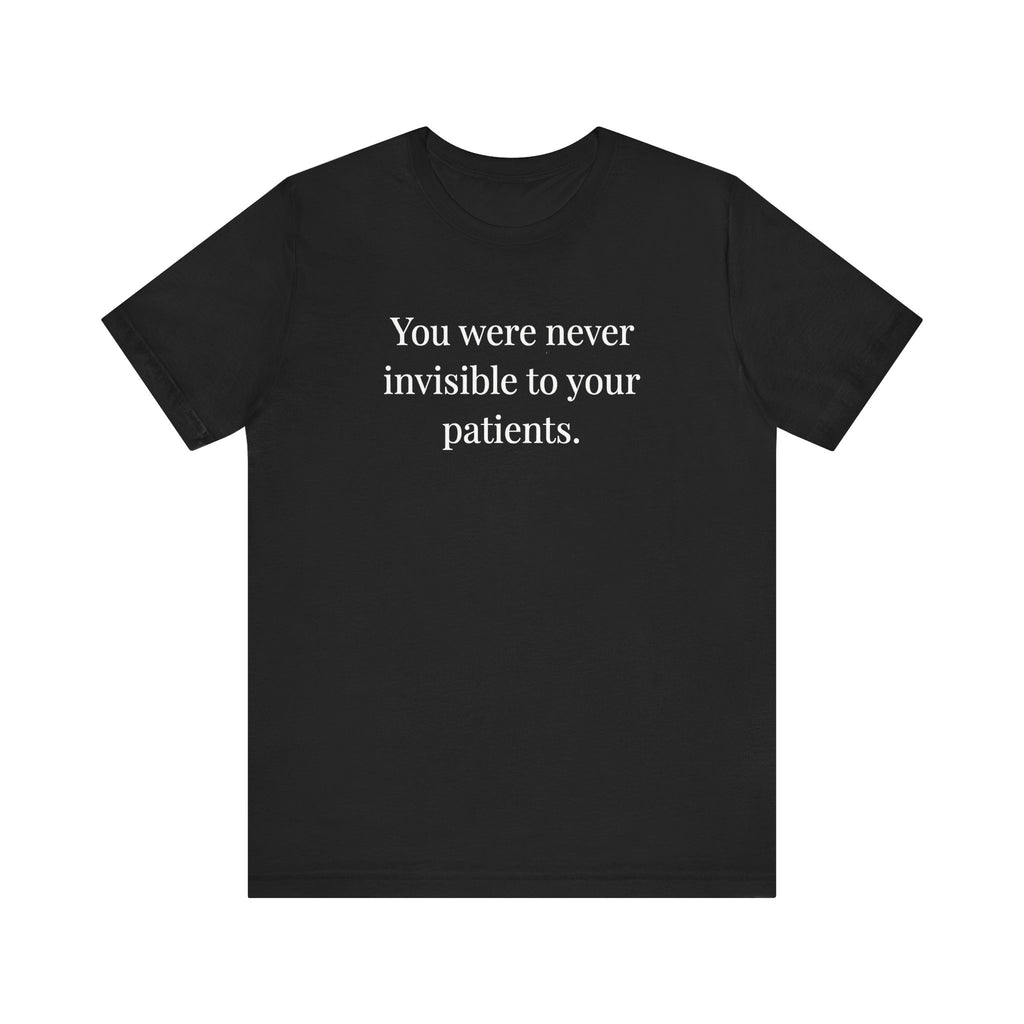 You Were Never Invisible to Your Patients