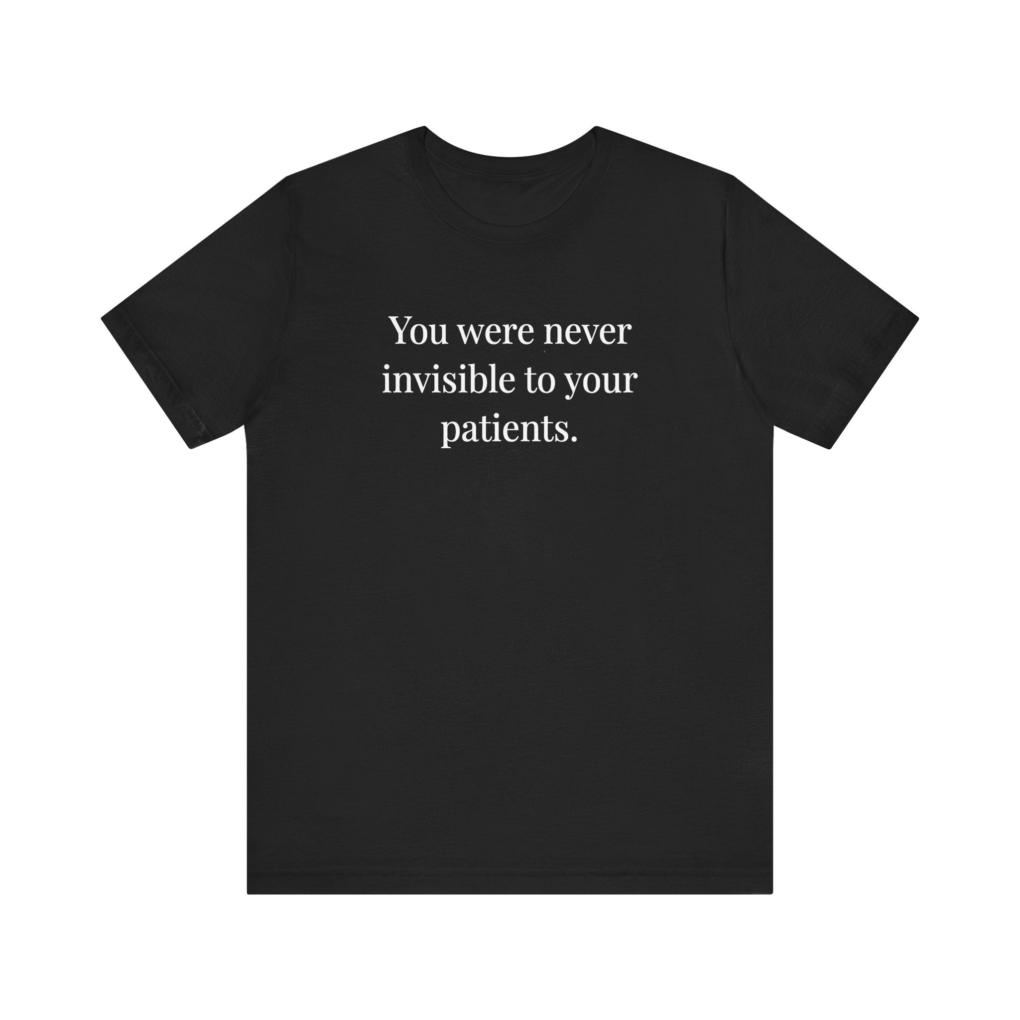 You Were Never Invisible to Your Patients