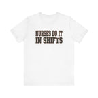 Nurses Do It in Shifts | Varsity Nurse T-Shirt