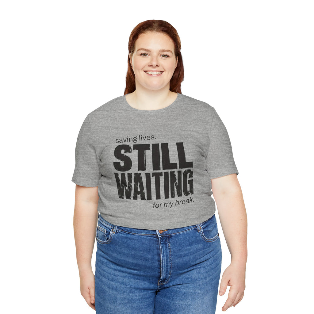 Still Waiting For My Break Tee