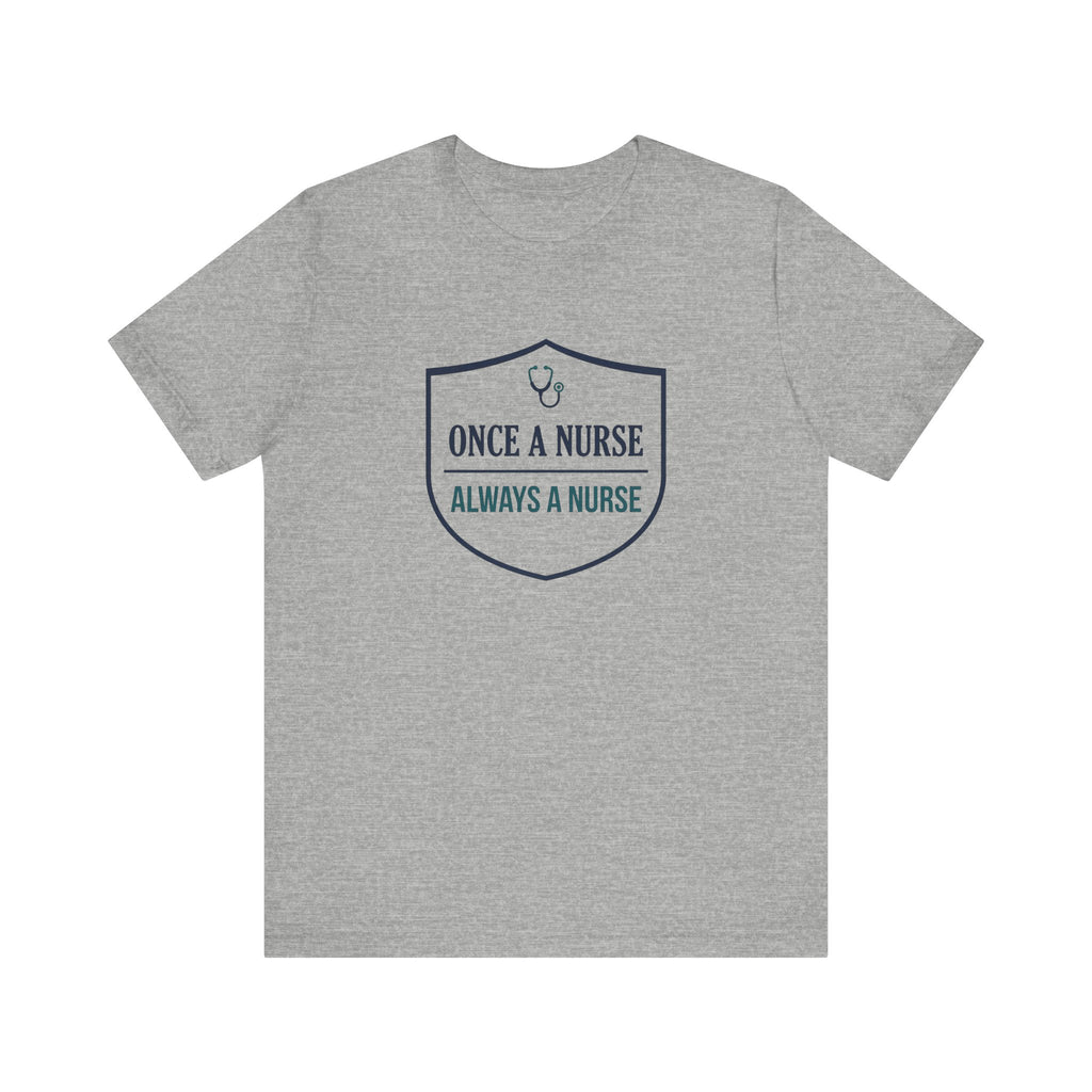Once a Nurse, Always a Nurse | Badge Nurse T-Shirt