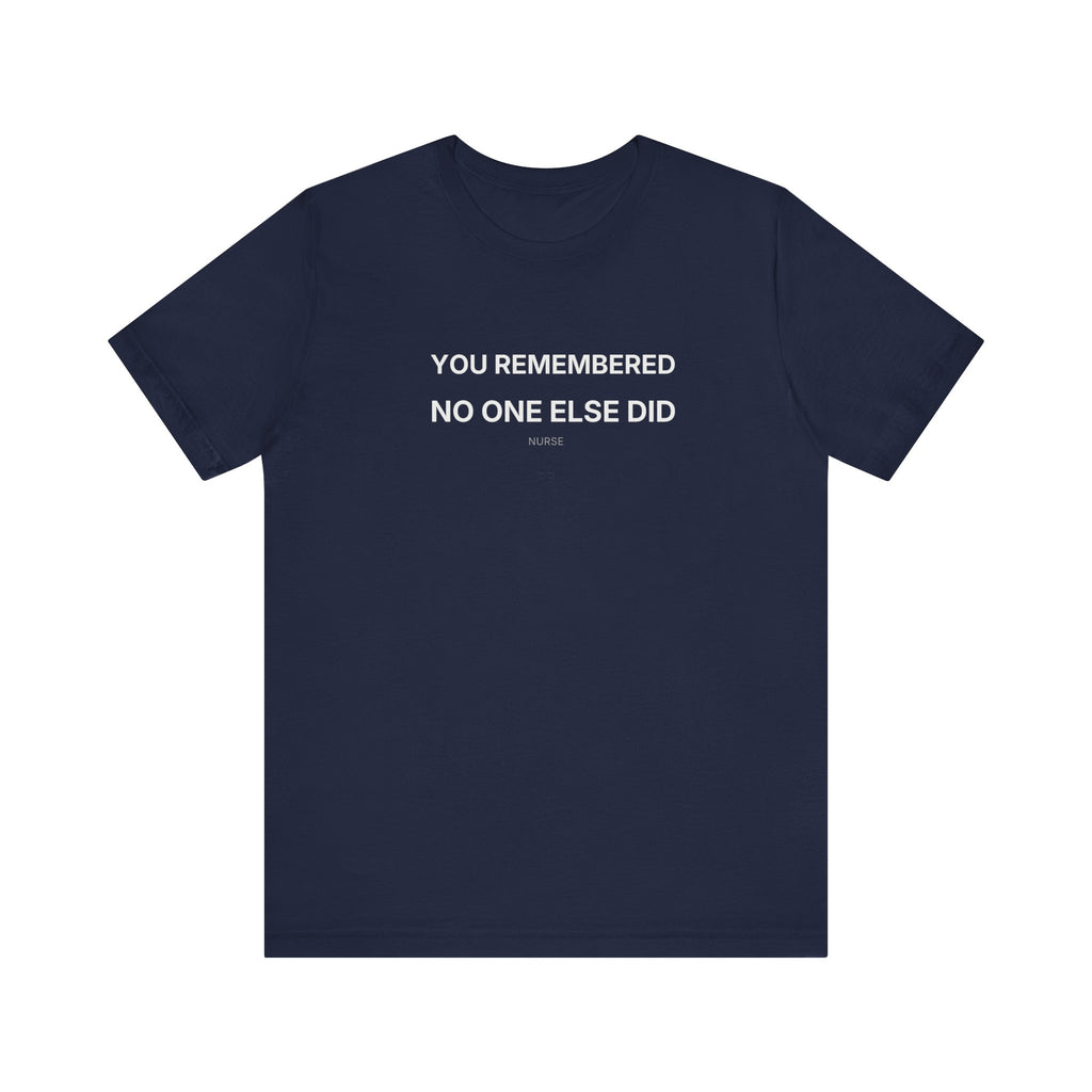 You Remembered Tee