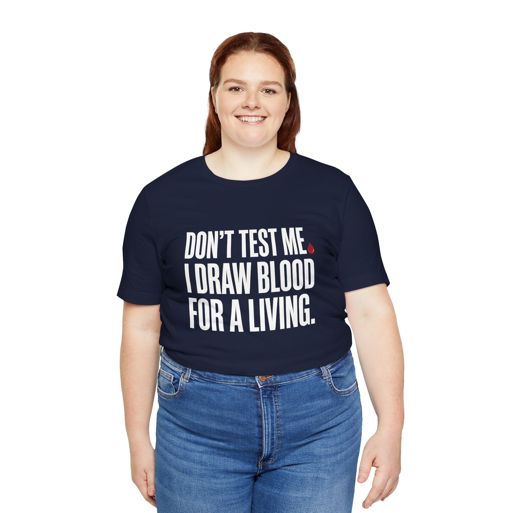 Don't Test Me. I Draw Blood for a Living | Nurse T-Shirt