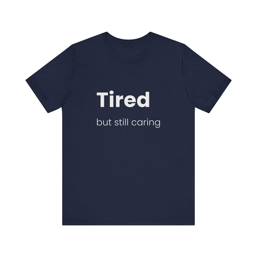 Tired But Still Caring Tee