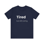 Tired But Still Caring Tee