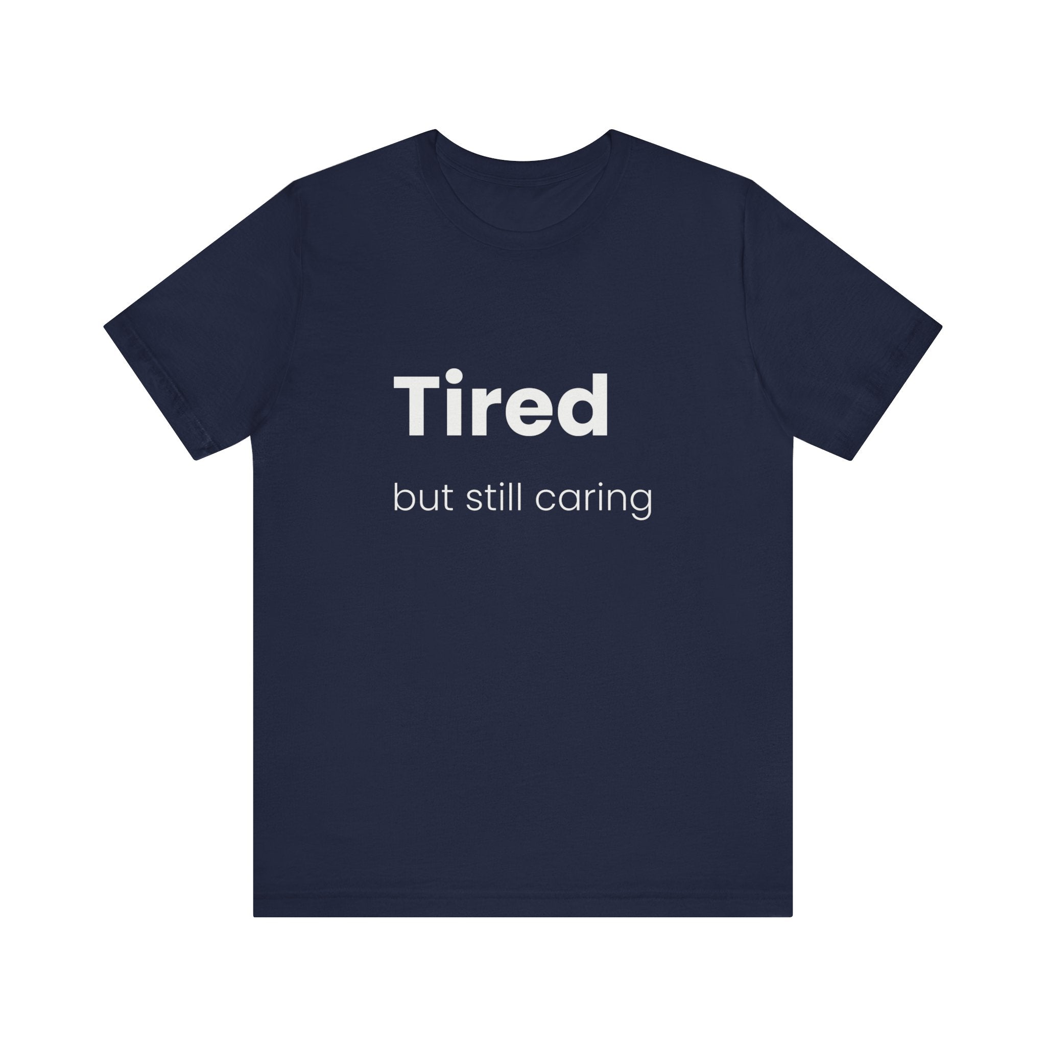 Tired But Still Caring Tee