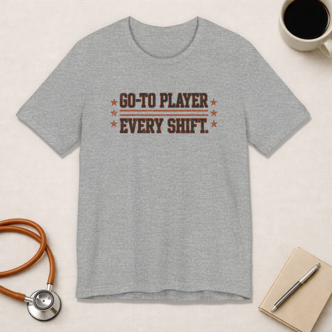 Go-To Player. Every Shift. | Varsity Nurse T-Shirt