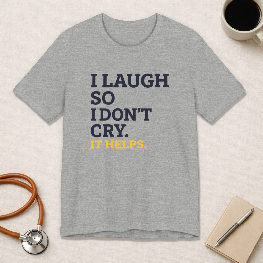 I Laugh So I Don't Cry. It Helps.