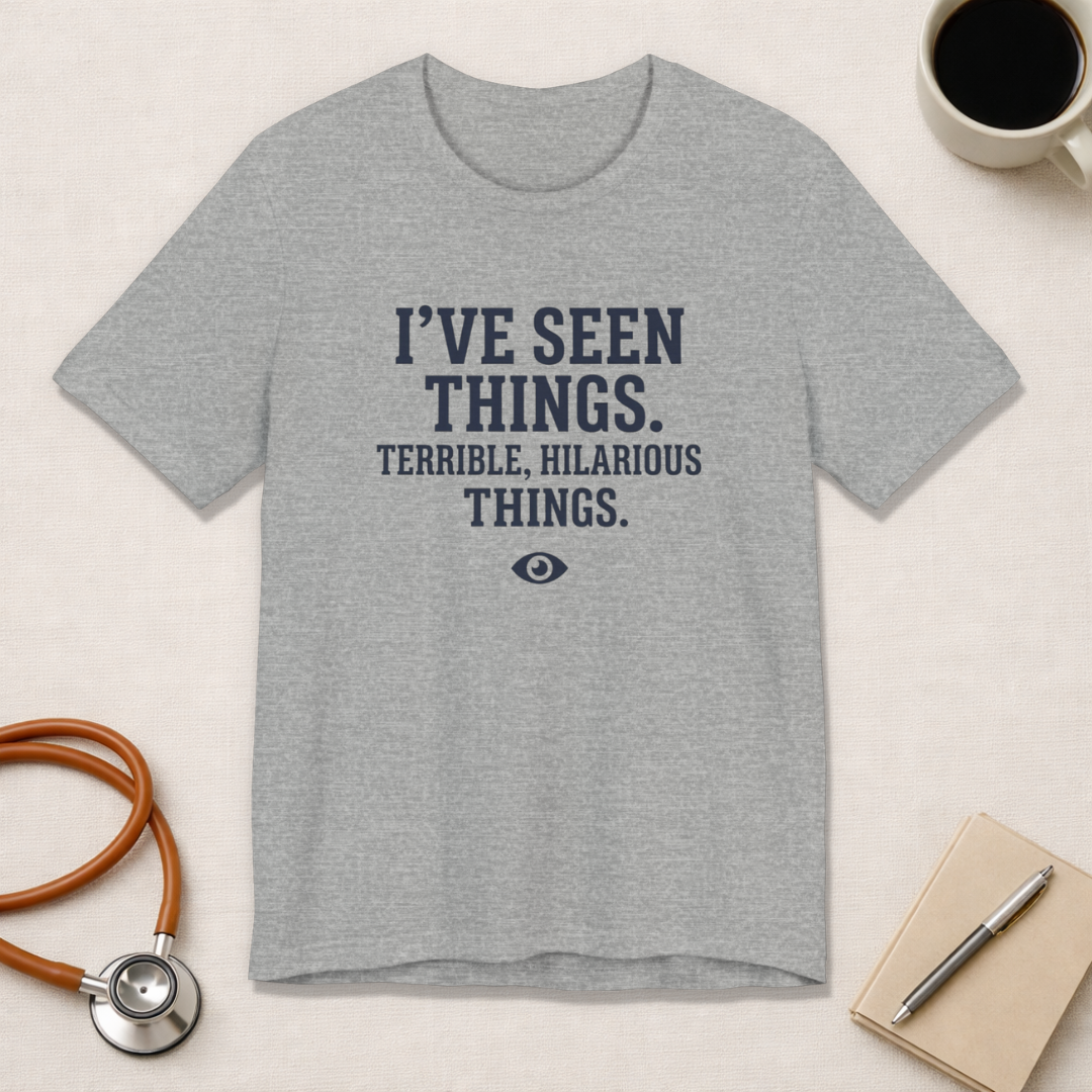 I've Seen Things. Terrible, Hilarious Things.