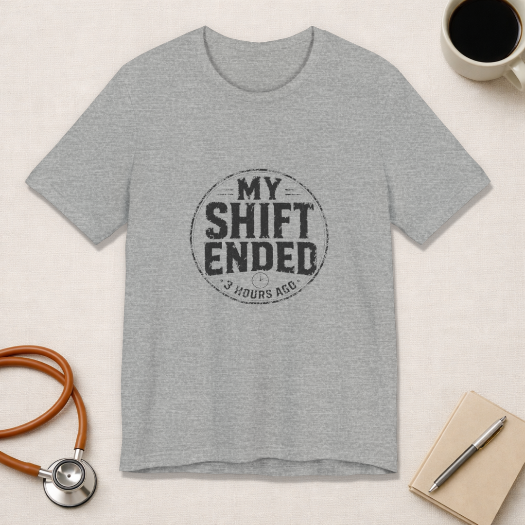 My Shift Ended 3 Hours Ago Tee