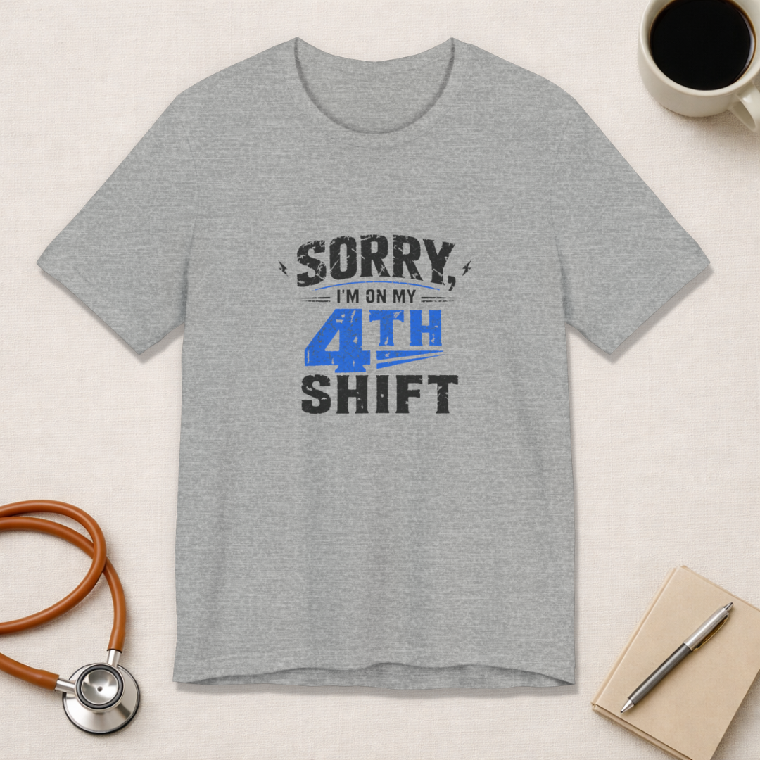 Sorry I'm On My 4th Shift Tee