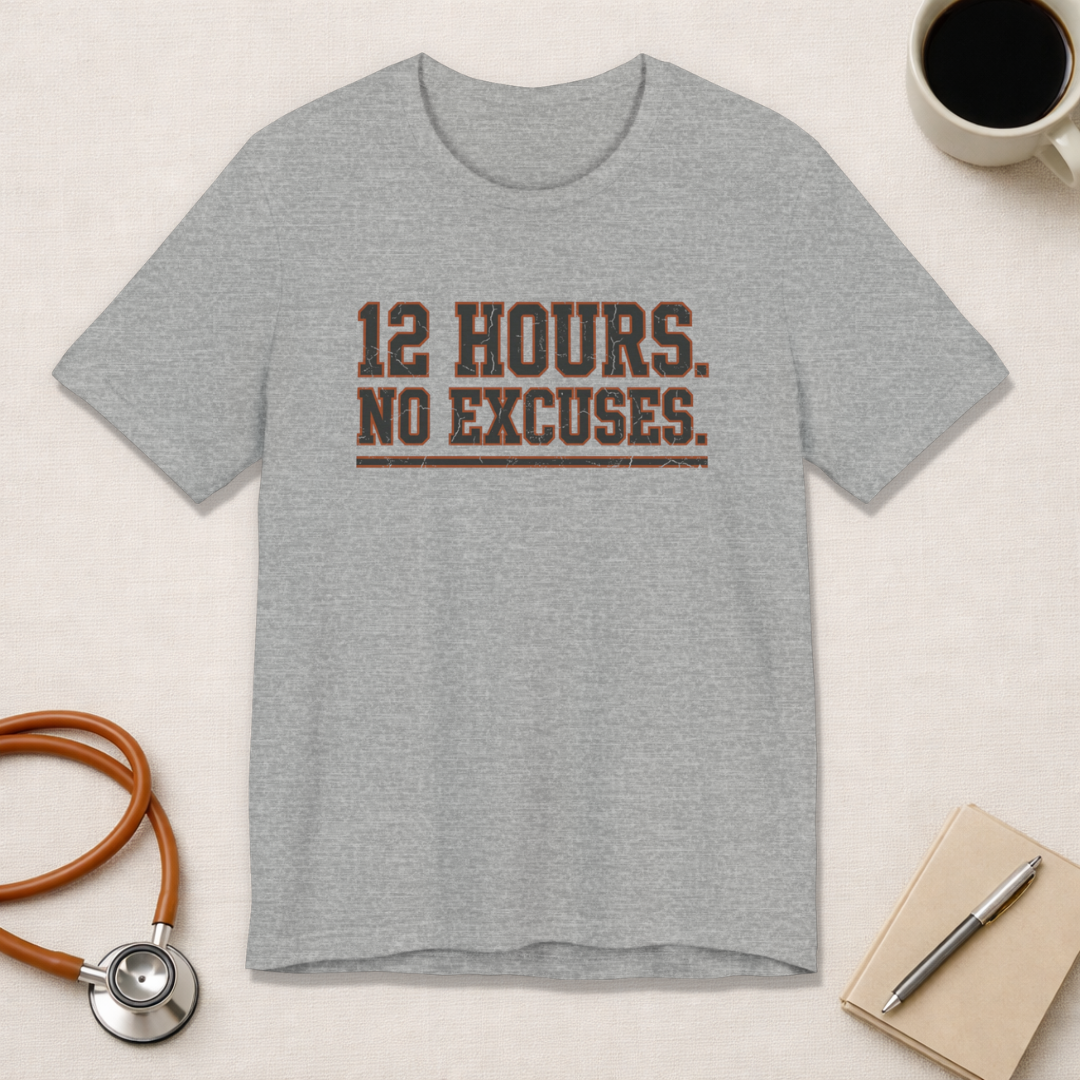 12 Hours. No Excuses. | Varsity Nurse T-Shirt