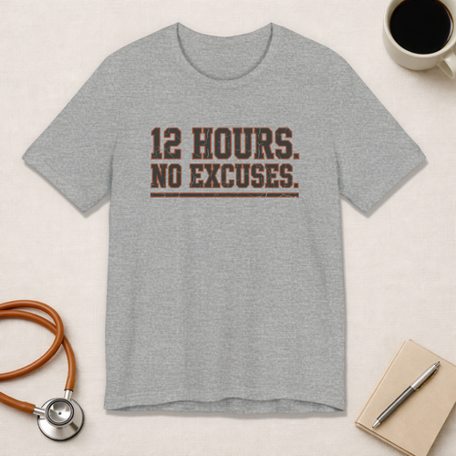 12 Hours. No Excuses. | Varsity Nurse T-Shirt
