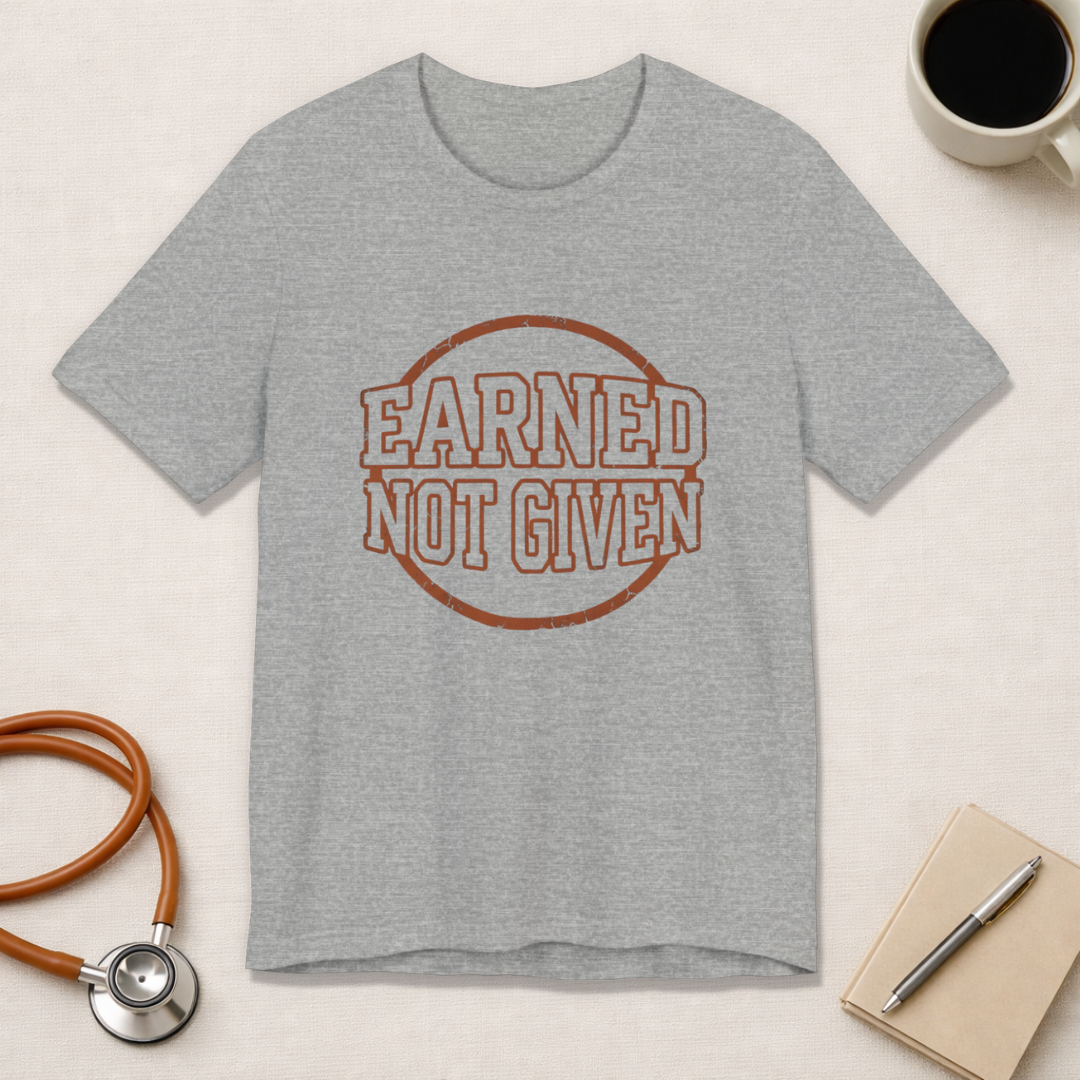 Earned Not Given | Varsity Nurse T-Shirt