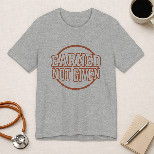 Earned Not Given | Varsity Nurse T-Shirt