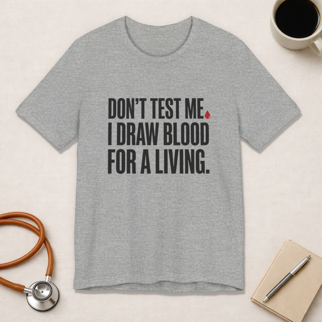 Don't Test Me. I Draw Blood for a Living | Nurse T-Shirt