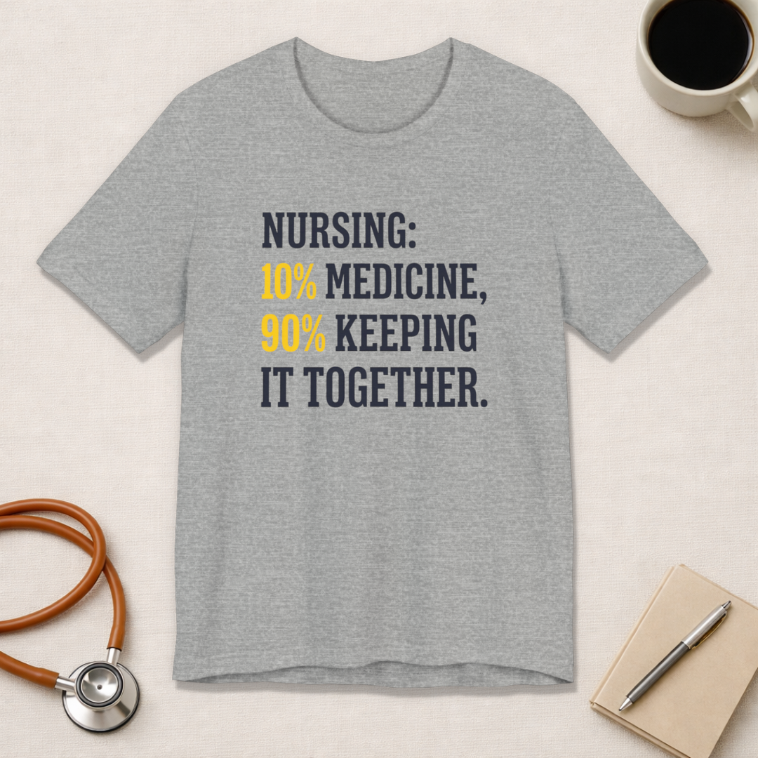 Nursing: 10% Medicine, 90% Keeping It Together