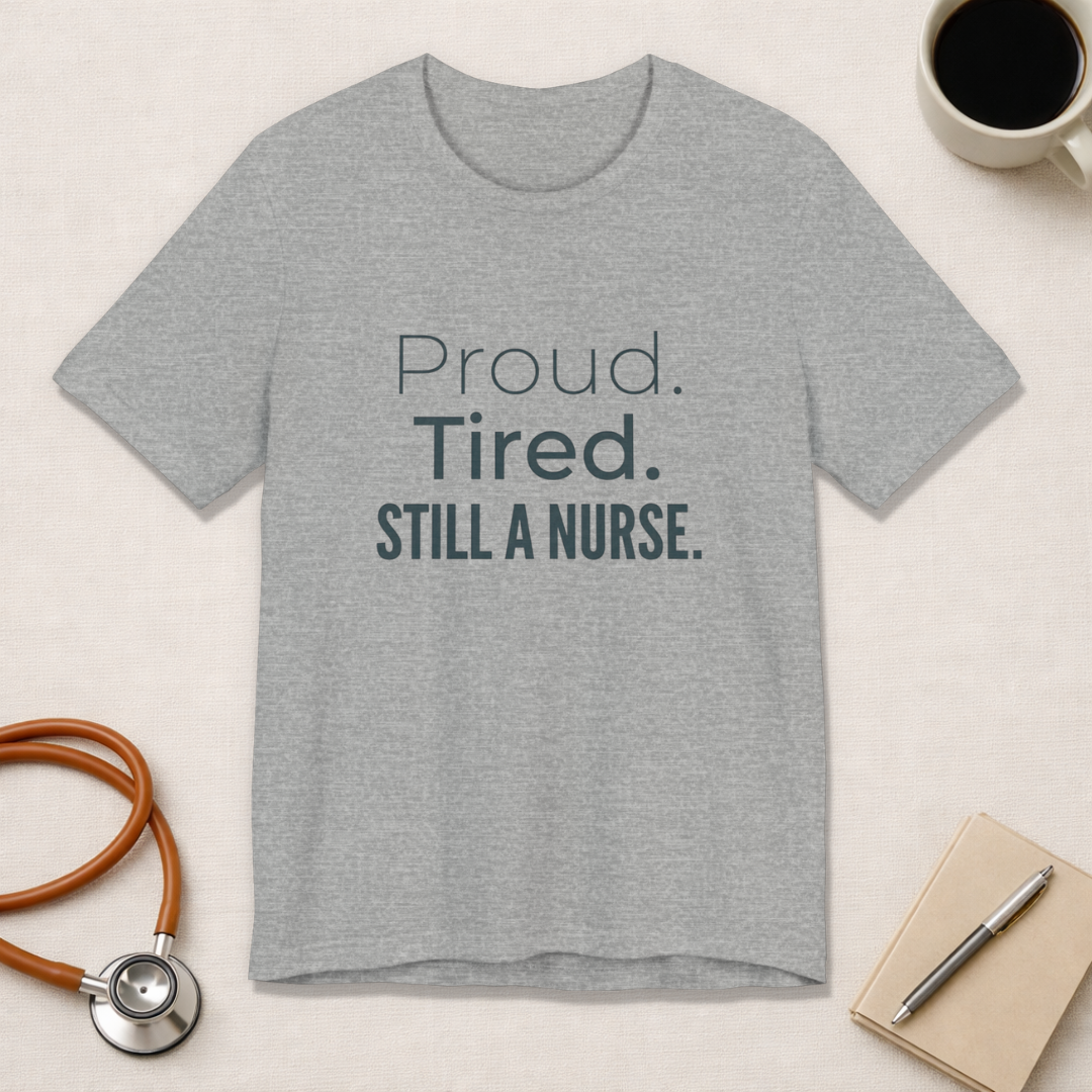 Proud. Tired. Still a Nurse.