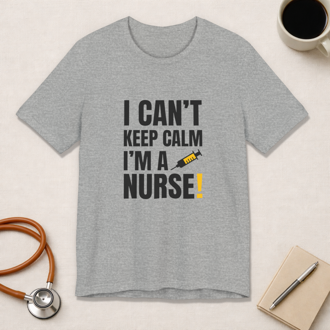I Can't Keep Calm — I'm a Nurse | Funny Nurse T-Shirt