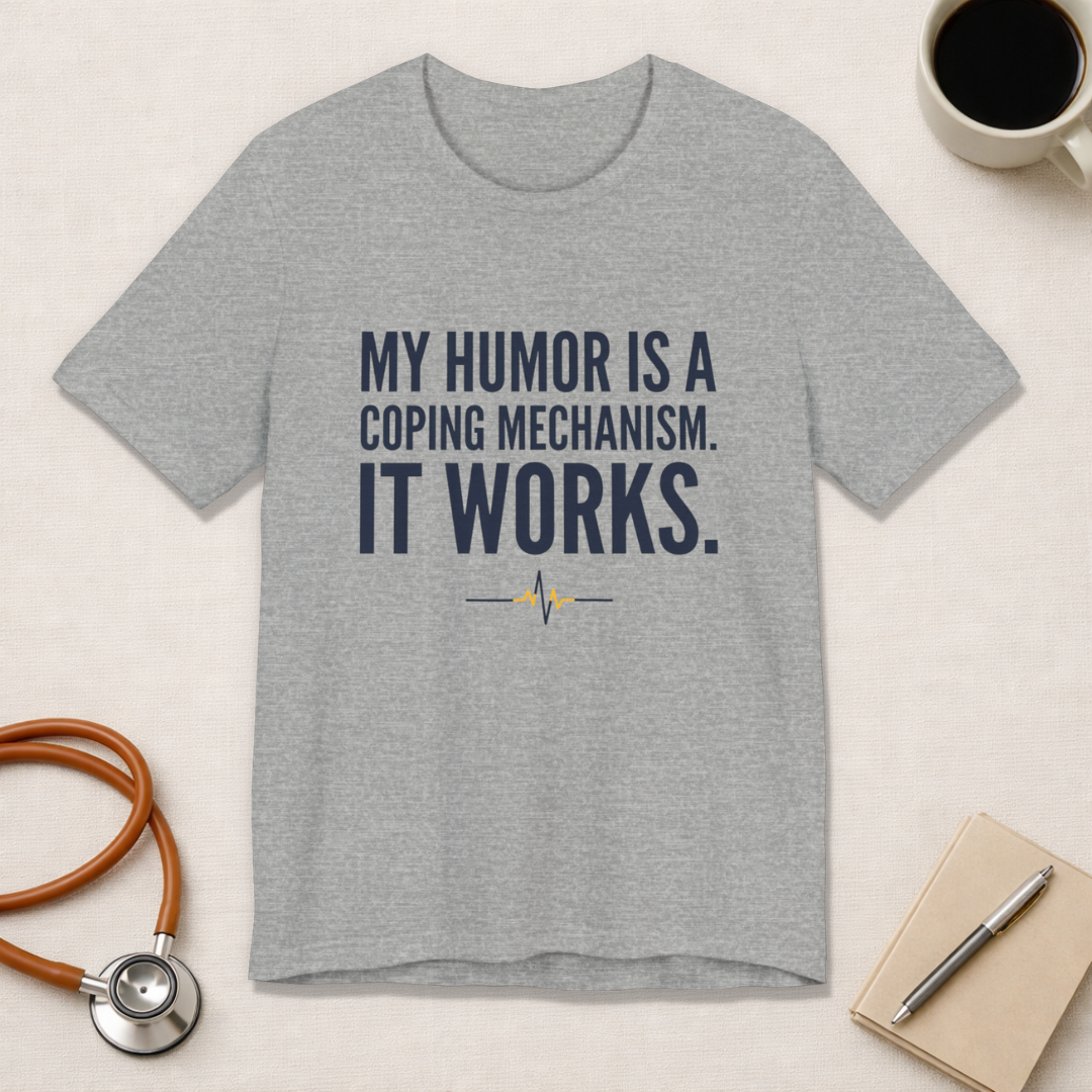 My Humor Is a Coping Mechanism. It Works. | Nurse T-Shirt
