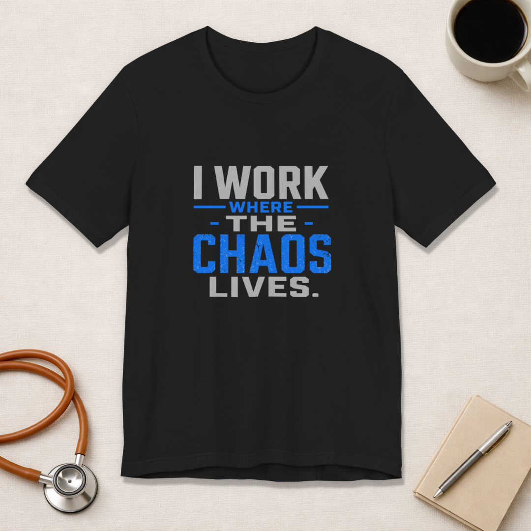 I Work Where Chaos Lives Tee