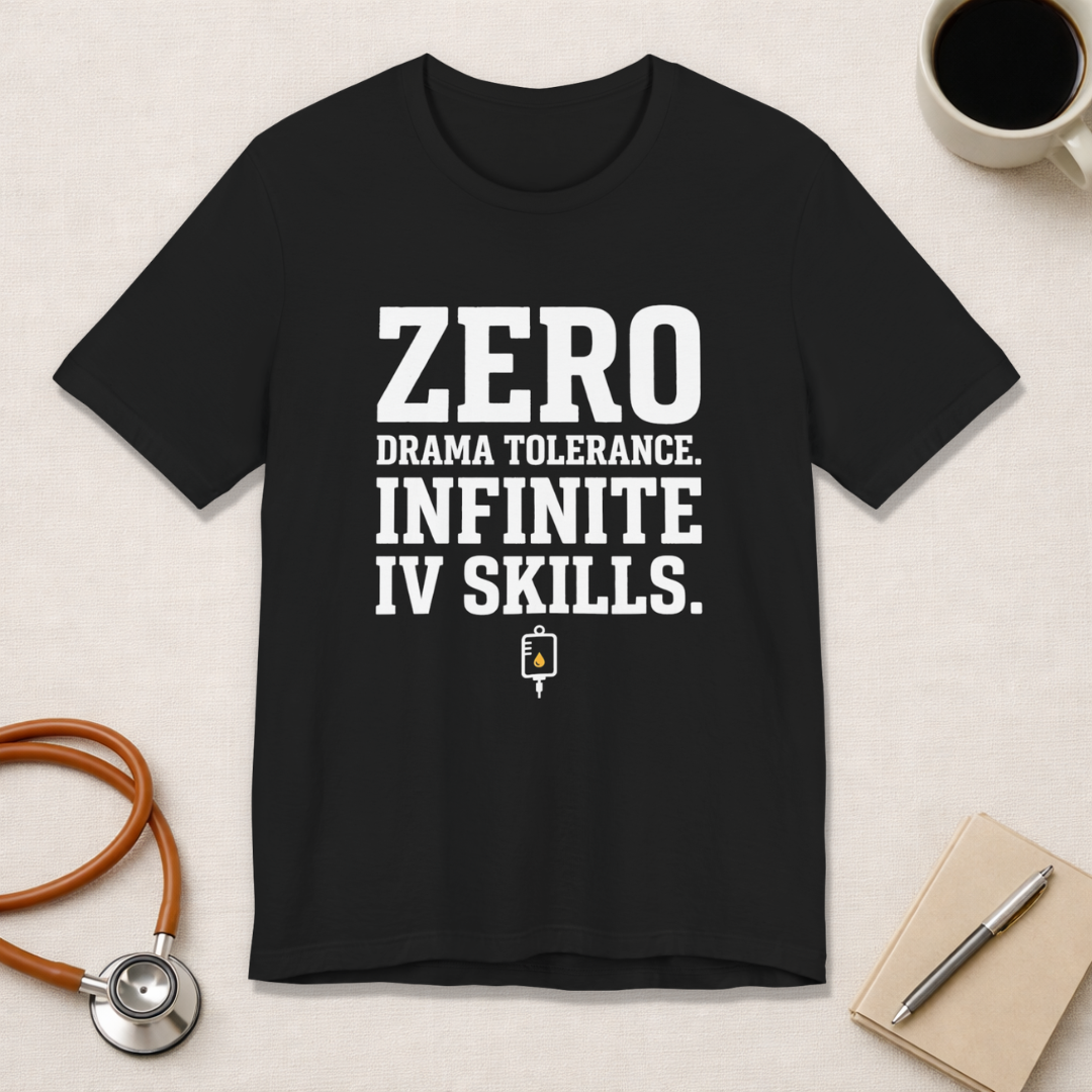 Zero Drama Tolerance. Infinite IV Skills.