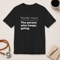 Nurse: Noun. The Person Who Keeps Going.