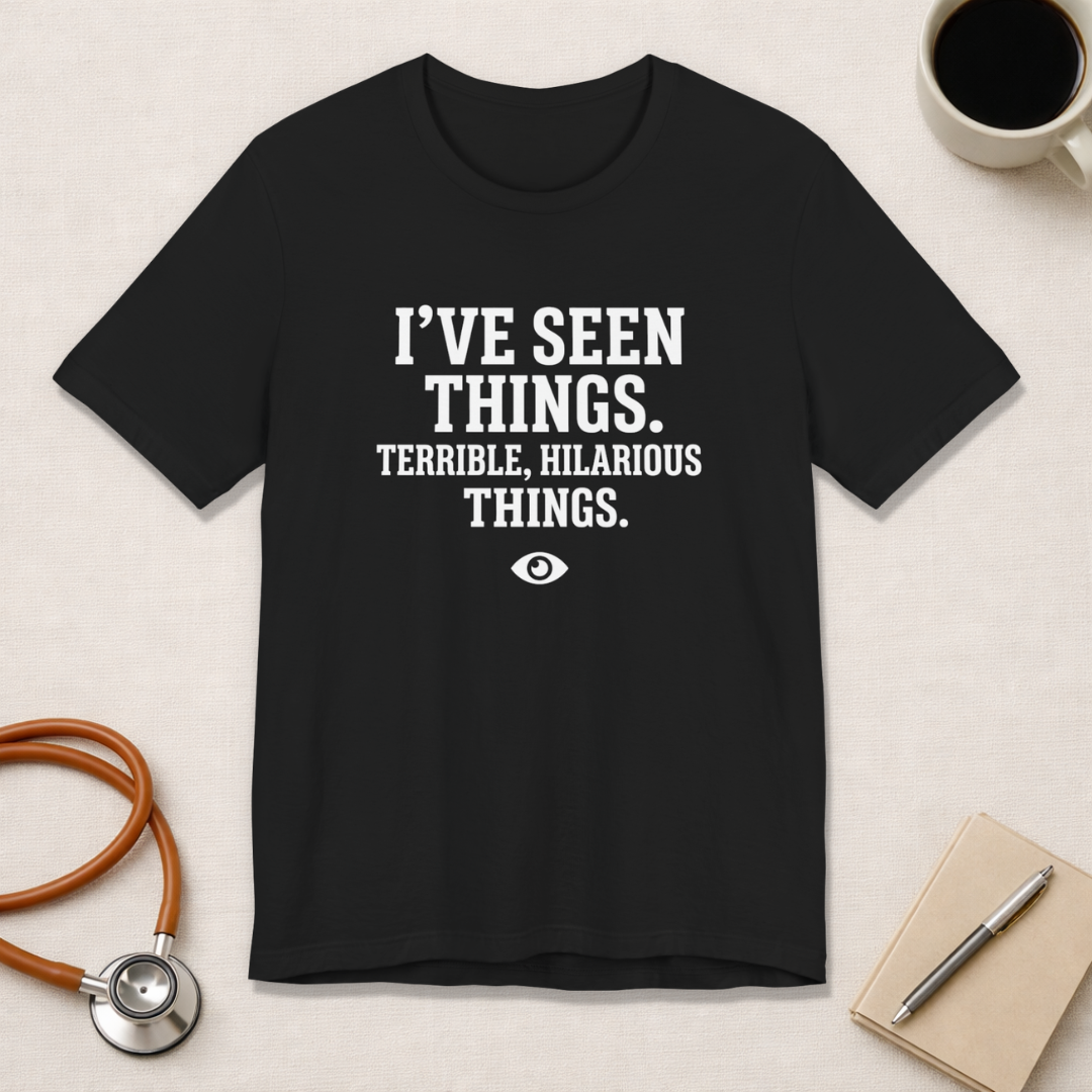 I've Seen Things. Terrible, Hilarious Things.