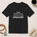 I Keep People Alive Tee