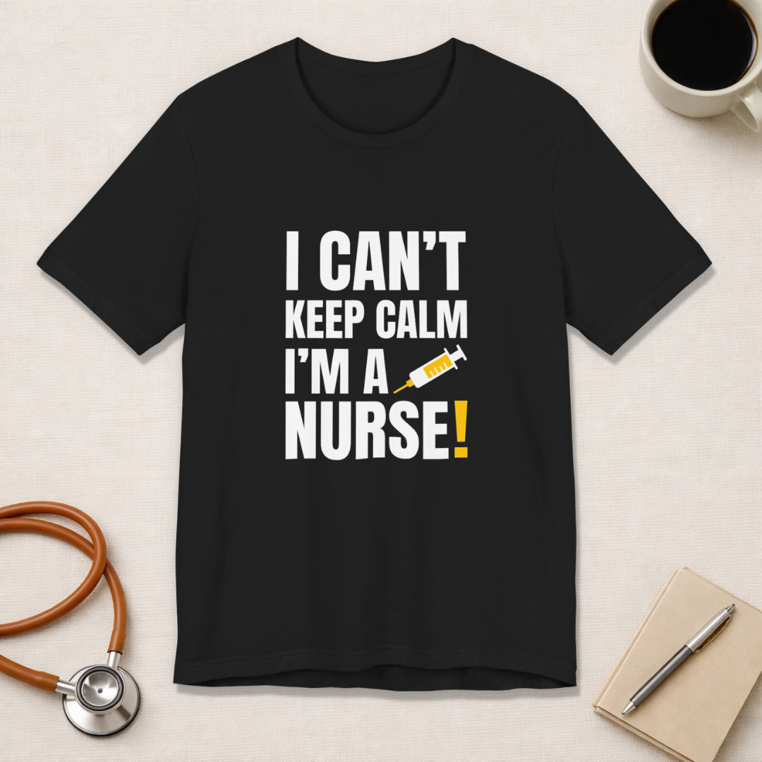 I Can't Keep Calm — I'm a Nurse | Funny Nurse T-Shirt