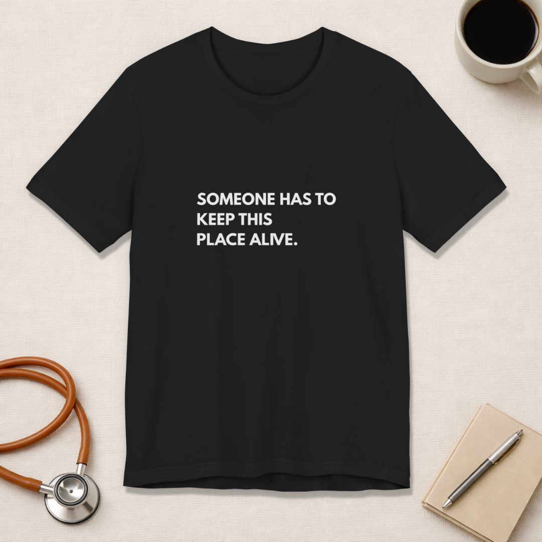 Someone Has To Keep This Alive Tee