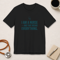 I Am a Nurse — And That Means Everything | Proud Nurse T-Shirt
