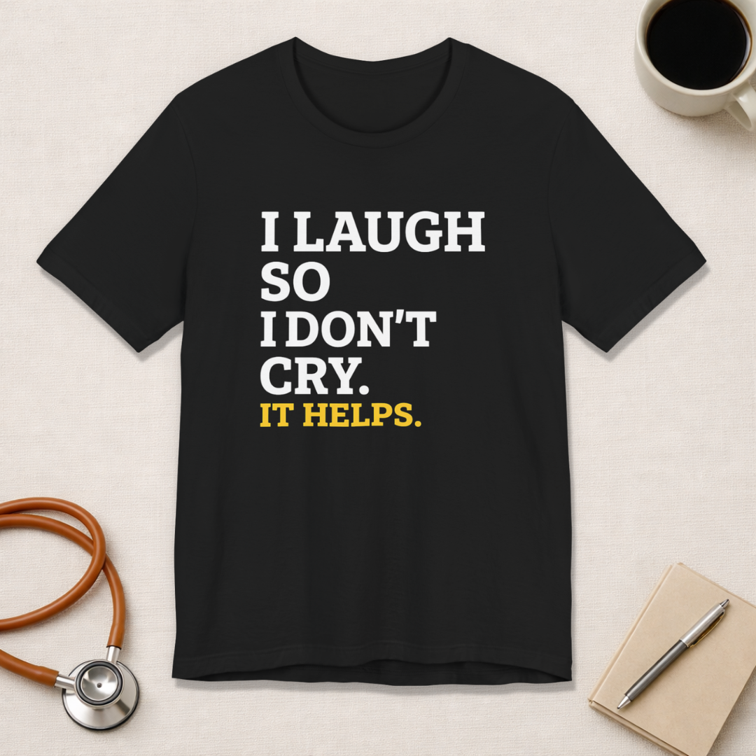 I Laugh So I Don't Cry. It Helps.