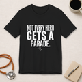 Not Every Hero Gets a Parade | Nurse Appreciation T-Shirt