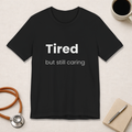 Tired But Still Caring Tee