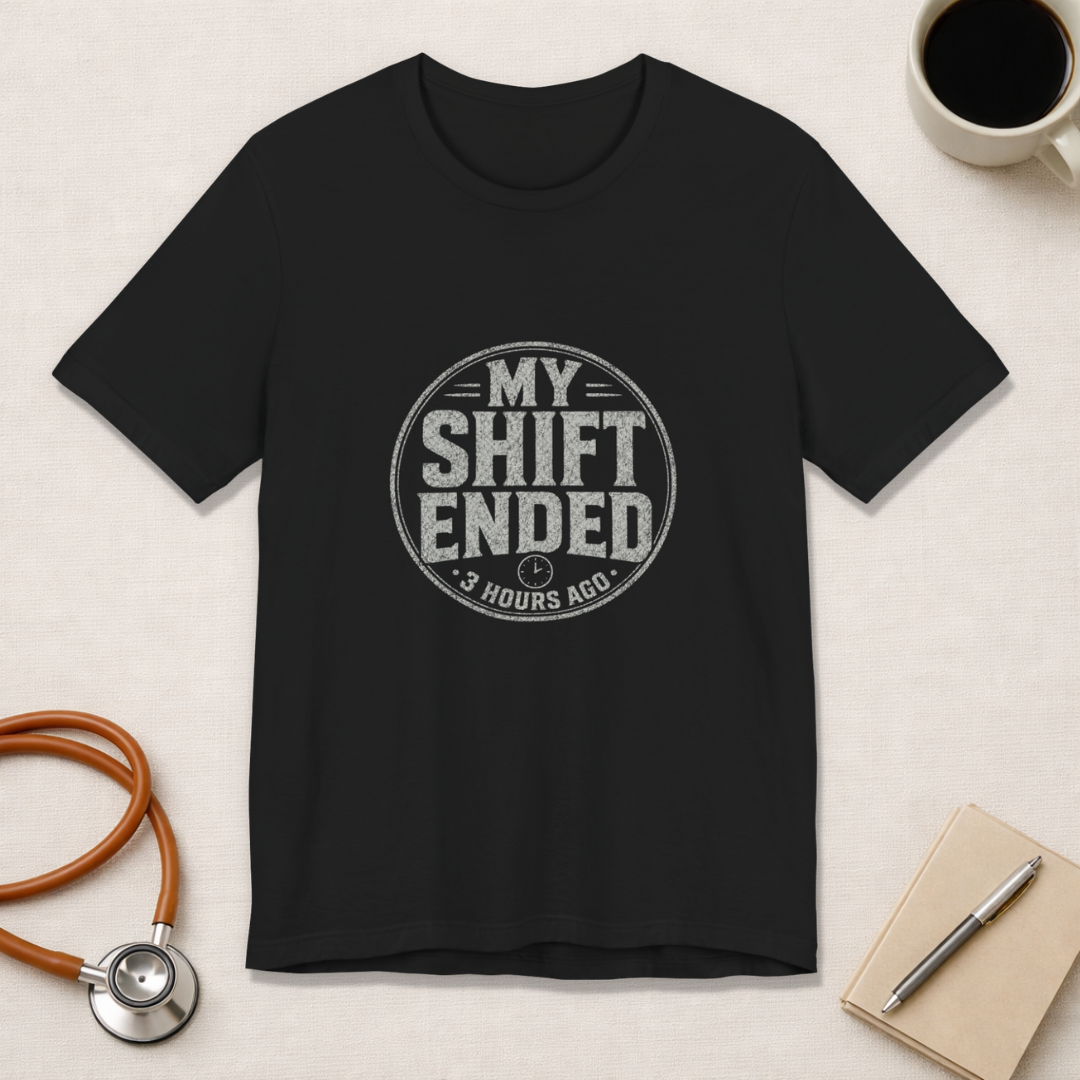My Shift Ended 3 Hours Ago Tee