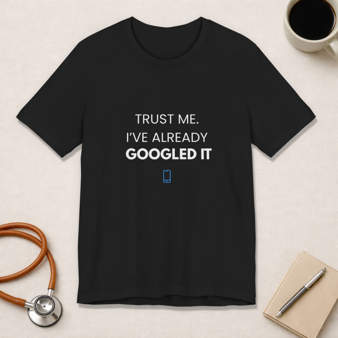 Trust Me I've Googled It Tee