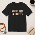 Nurses Do It in Shifts | Varsity Nurse T-Shirt