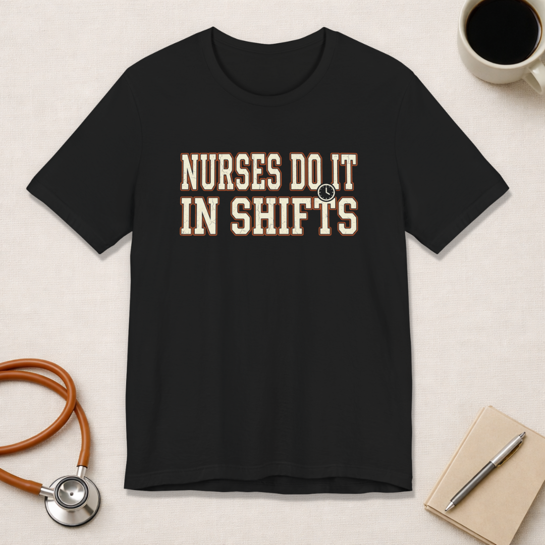 Nurses Do It in Shifts | Varsity Nurse T-Shirt