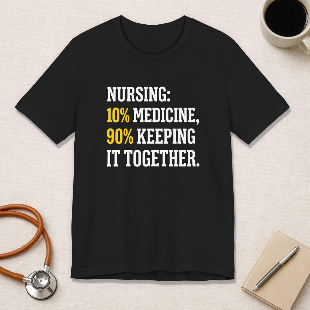 Nursing: 10% Medicine, 90% Keeping It Together