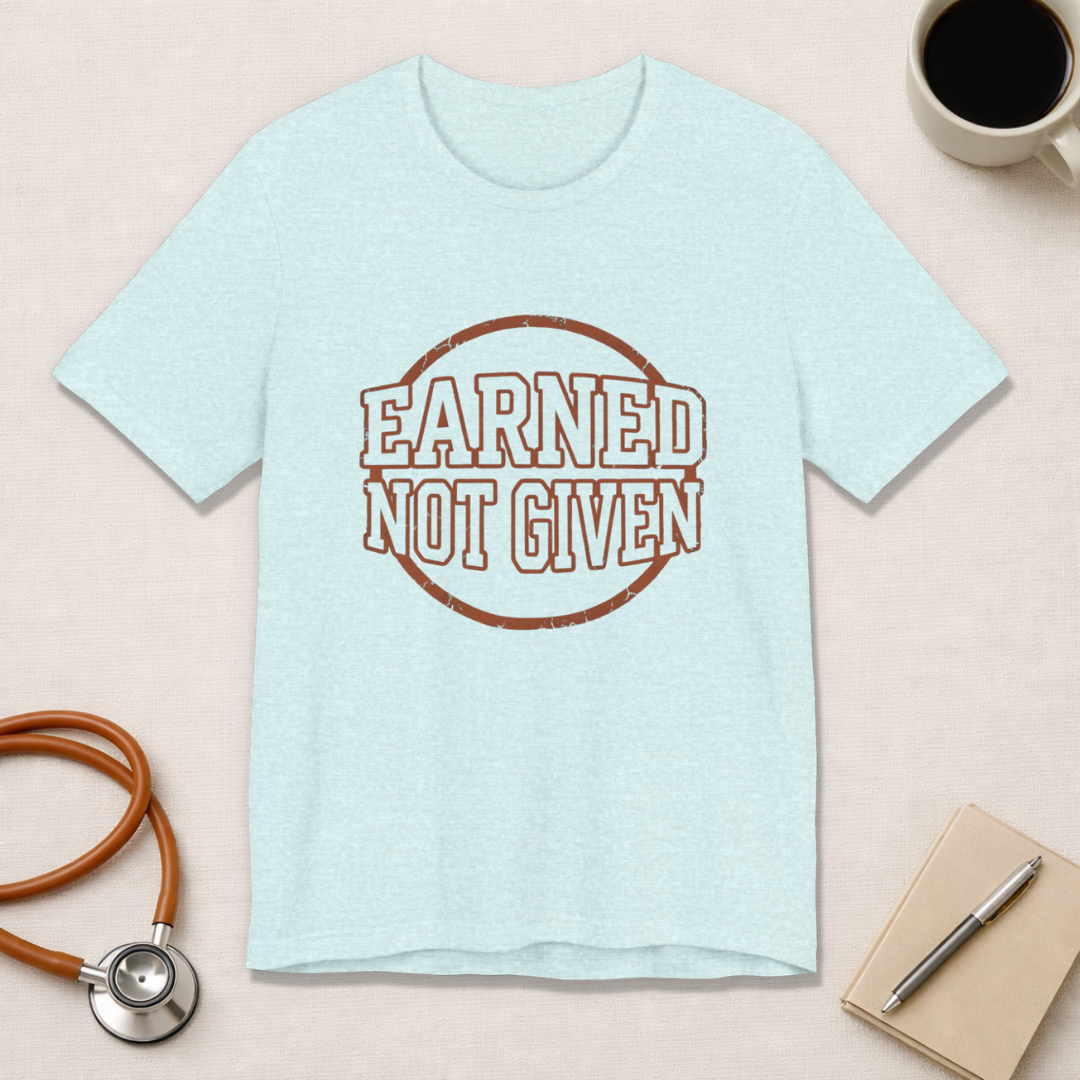 Earned Not Given | Varsity Nurse T-Shirt