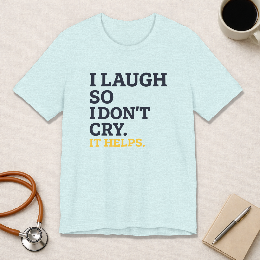 I Laugh So I Don't Cry. It Helps.